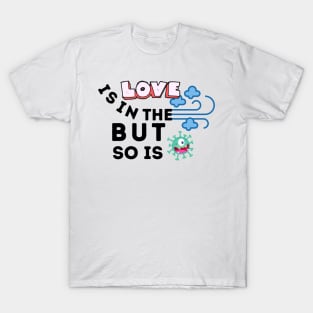 Love Is In The Air But So Is Covid T-Shirt